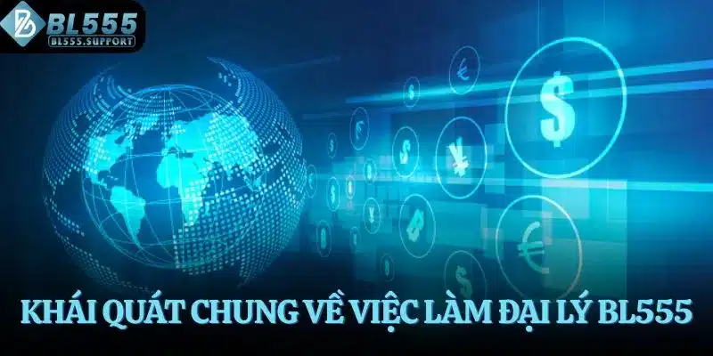 Khái quát chung về việc làm đại lý BL555