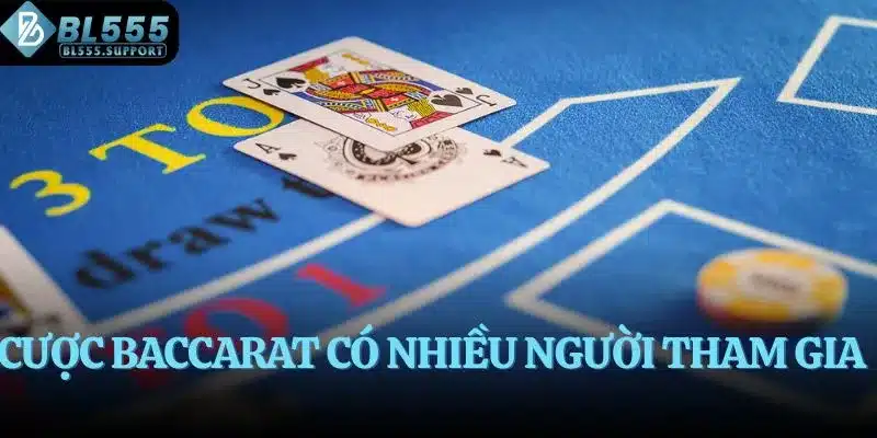 Cược Baccarat có nhiều người tham gia