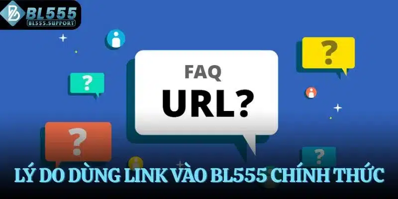 Lý do nên dùng link vào BL555 chính thức