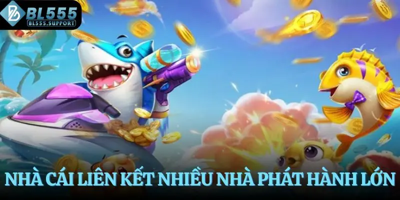 Nhà cái liên kết nhiều nhà phát hành lớn