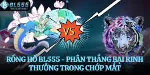Rồng hổ BL555