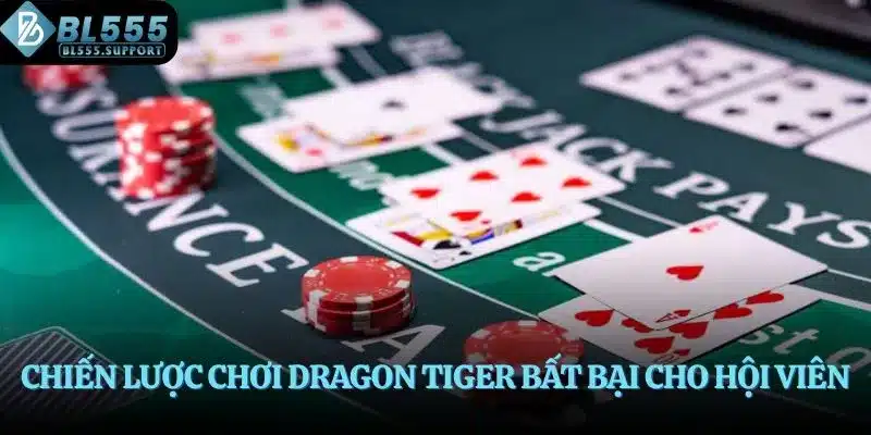 Chiến lược chơi Dragon Tiger bất bại cho hội viên
