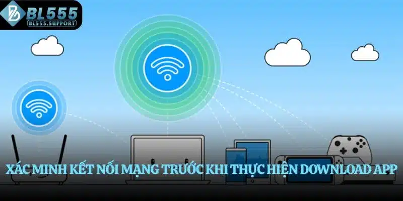 Xác minh kết nối mạng trước khi thực hiện download app