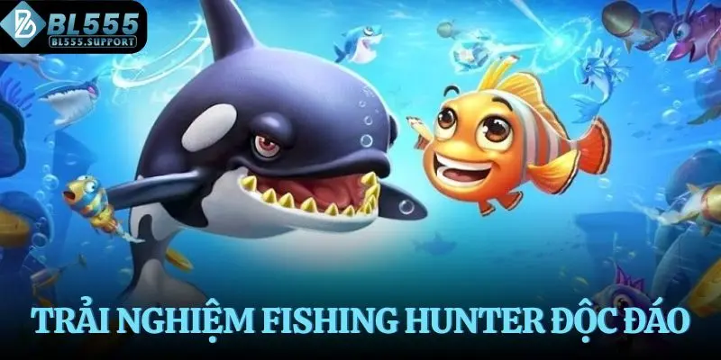 Trải nghiệm Fishing Hunter độc đáo