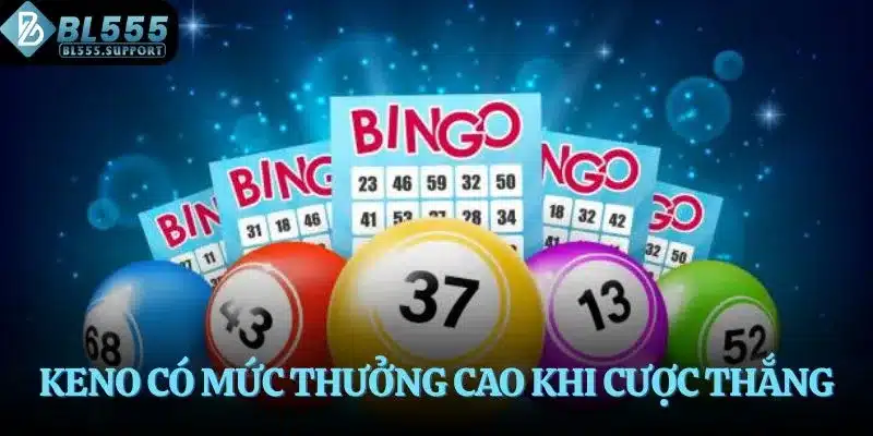 Keno có mức thưởng cao khi cược thắng