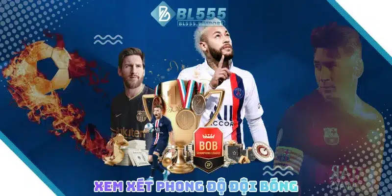Xem xét phong độ đội bóng